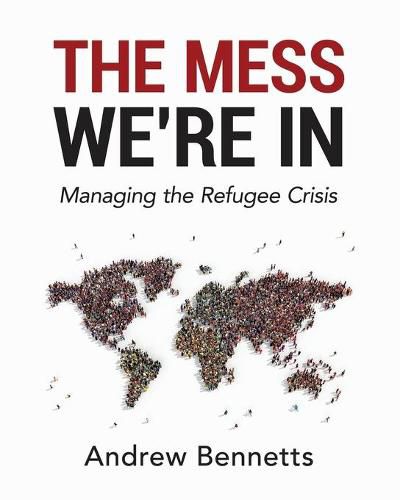Cover image for The Mess We're In: Managing the Refugee Crisis