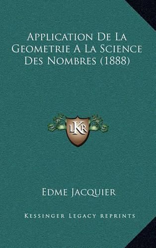 Application de La Geometrie a la Science Des Nombres (1888)