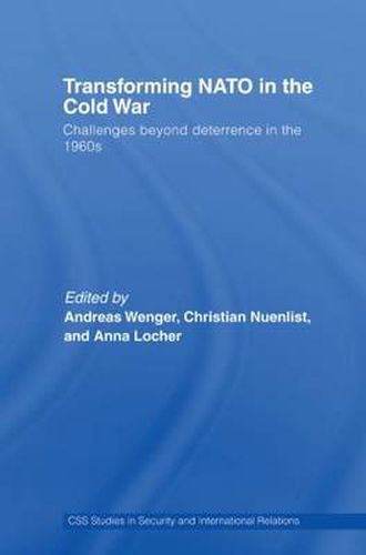 Cover image for Transforming NATO in the Cold War: Challenges beyond Deterrence in the 1960s