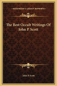 Cover image for The Best Occult Writings of John P. Scott