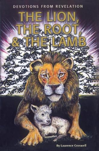 Cover image for The Lion, The Root & The Lamb: Devotions From Revelation