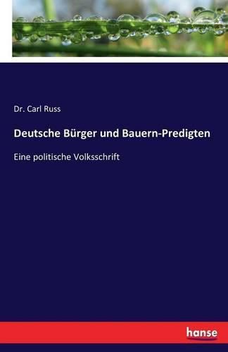 Cover image for Deutsche Burger und Bauern-Predigten: Eine politische Volksschrift