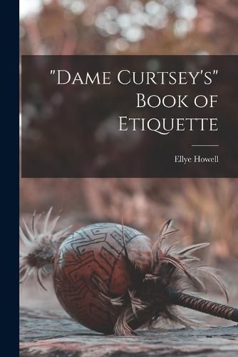 Cover image for "Dame Curtsey's" Book of Etiquette