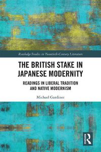 Cover image for The British Stake in Japanese Modernity: Readings in Liberal Tradition and Native Modernism