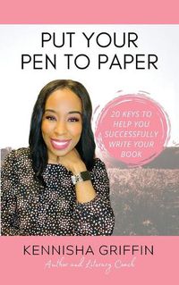 Cover image for Put Your Pen to Paper: 20 Keys to Help You Successfully Write Your Book