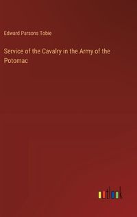 Cover image for Service of the Cavalry in the Army of the Potomac