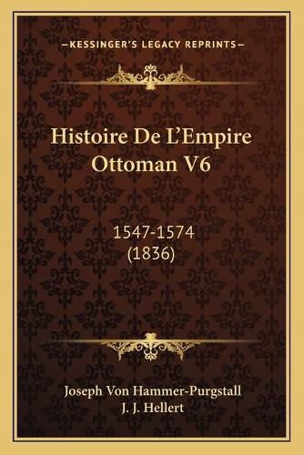 Histoire de L'Empire Ottoman V6: 1547-1574 (1836)