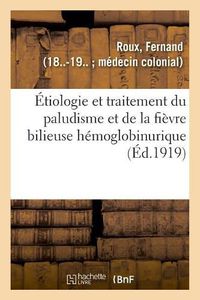 Cover image for Etiologie Et Traitement Du Paludisme Et de la Fievre Bilieuse Hemoglobinurique