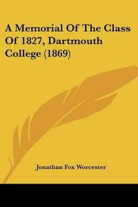 Cover image for A Memorial of the Class of 1827, Dartmouth College (1869)