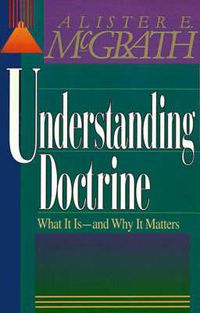 Cover image for Understanding Doctrine: What It Is -and Why It Matters