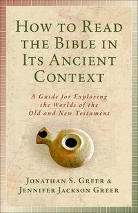 Cover image for How to Read the Bible in Its Ancient Context: A Guide for Exploring the Worlds of the Old and New Testaments