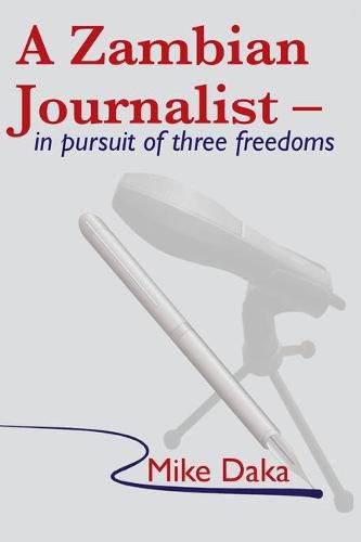 Cover image for A Zambian Journalist: In Pursuit of Three Freedoms