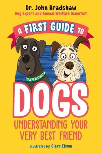Cover image for A First Guide to Dogs: Understanding Your Very Best Friend