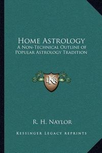 Cover image for Home Astrology: A Non-Technical Outline of Popular Astrology Tradition