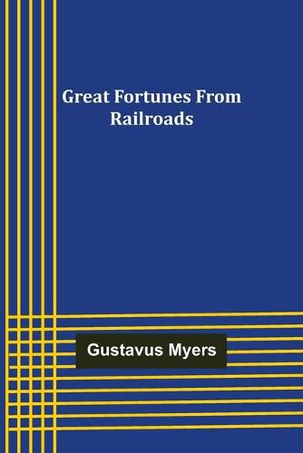 Cover image for Great Fortunes from Railroads