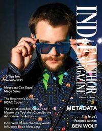 Cover image for Indie Author Magazine Featuring Ben Wolf The Science of Metadata, Mastering Website SEO, Demystifying BISAC Codes and Conquering Keywords