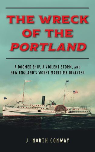 Cover image for The Wreck of the Portland: A Doomed Ship, a Violent Storm, and New England's Worst Maritime Disaster