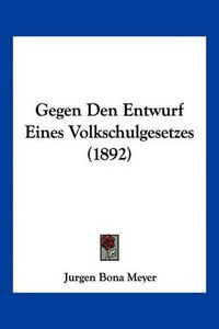 Cover image for Gegen Den Entwurf Eines Volkschulgesetzes (1892)