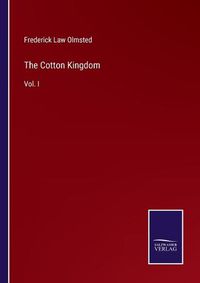 Cover image for The Cotton Kingdom: Vol. I