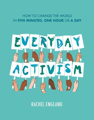 Cover image for Everyday Activism: How to Change the World in Five Minutes, One Hour or a Day