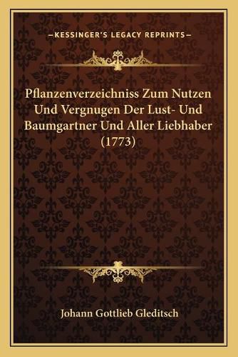 Cover image for Pflanzenverzeichniss Zum Nutzen Und Vergnugen Der Lust- Und Baumgartner Und Aller Liebhaber (1773)