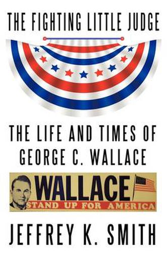 Cover image for The Fighting Little Judge: The Life and Times of George C. Wallace