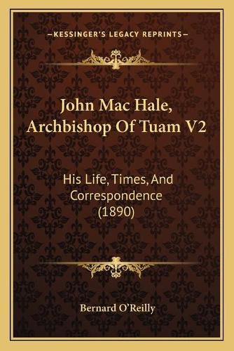 John Mac Hale, Archbishop of Tuam V2: His Life, Times, and Correspondence (1890)