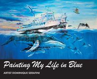 Cover image for Painting My Life in Blue: Artist Dominique Serafini