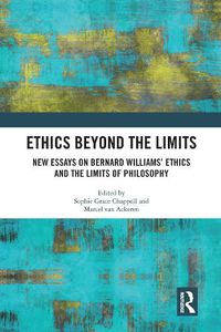 Cover image for Ethics Beyond the Limits: New Essays on Bernard Williams' Ethics and the Limits of Philosophy