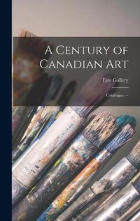 Cover image for A Century of Canadian Art: Catalogue. --