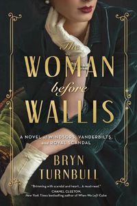 Cover image for The Woman Before Wallis: A Novel of Windsors, Vanderbilts, and Royal Scandal