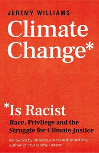 Cover image for Climate Change Is Racist: Race, Privilege and the Struggle for Climate Justice
