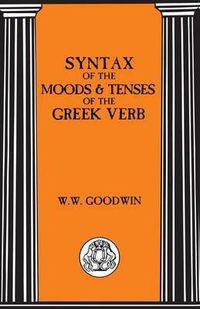 Cover image for Syntax of the Moods and Tenses of the Greek Verbs