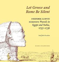 Cover image for Let Greece and Rome Be Silent: Frederik Ludvig Norden?s Travels in Egypt and Nubia, 1737?1738