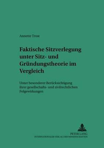 Cover image for Faktische Sitzverlegung Unter Sitz- Und Gruendungstheorie Im Vergleich: Unter Besonderer Beruecksichtigung Ihrer Gesellschafts- Und Zivilrechtlichen Folgewirkungen