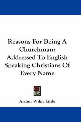 Cover image for Reasons for Being a Churchman: Addressed to English Speaking Christians of Every Name