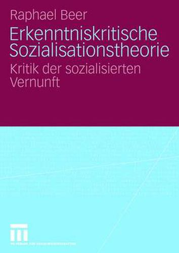 Cover image for Erkenntniskritische Sozialisationstheorie: Kritik Der Sozialisierten Vernunft