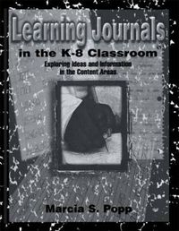 Cover image for Learning Journals in the K-8 Classroom: Exploring Ideas and information in the Content Areas