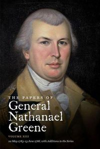 Cover image for The Papers of General Nathanael Greene: Volume XIII: 22 May 1783 - 13 June 1786