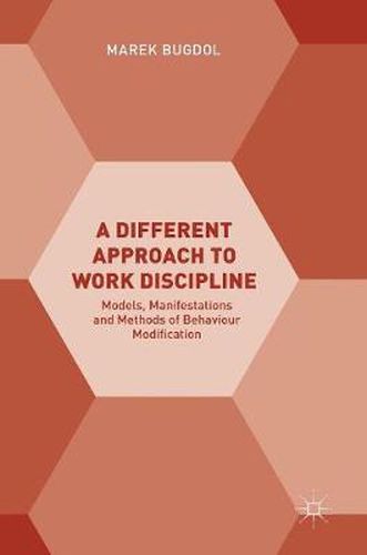 Cover image for A Different Approach to Work Discipline: Models, Manifestations and Methods of Behaviour Modification