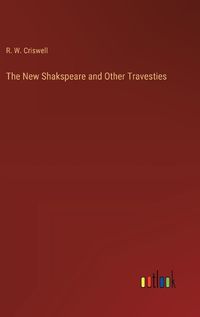 Cover image for The New Shakspeare and Other Travesties