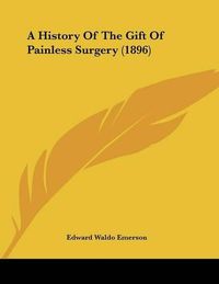 Cover image for A History of the Gift of Painless Surgery (1896)