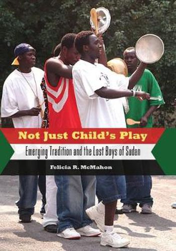 Cover image for Not Just Child's Play: Emerging Tradition and the Lost Boys of Sudan