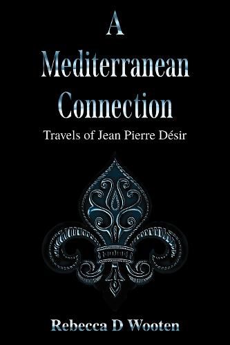 Cover image for A Mediterranean Connection: Travels of Jean Pierre Desir