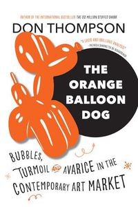 Cover image for The Orange Balloon Dog: Bubbles, Turmoil and Avarice in the Contemporary Art Market