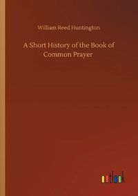 Cover image for A Short History of the Book of Common Prayer