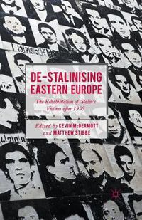 Cover image for De-Stalinising Eastern Europe: The Rehabilitation of Stalin's Victims after 1953