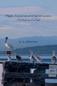 Cover image for Paper Airplanes and Serial Lovers: The Making of a Poet