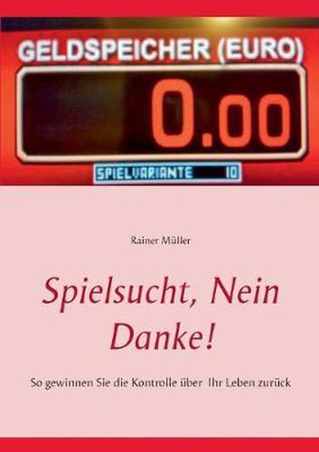 Cover image for Spielsucht, nein danke!: So gewinnen Sie die Kontrolle uber Ihr Leben zuruck