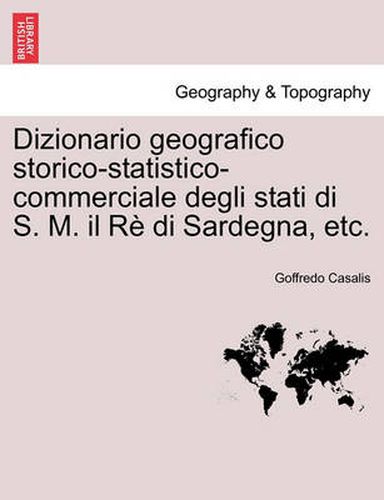 Cover image for Dizionario geografico storico-statistico-commerciale degli stati di S. M. il Re di Sardegna, etc. Vol. XIII